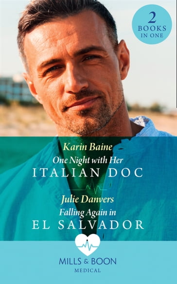 One Night With Her Italian Doc / Falling Again In El Salvador: One Night with Her Italian Doc / Falling Again in El Salvador (Mills & Boon Medical) - Karin Baine - Julie Danvers