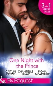 One Night With The Prince: A Royal Without Rules (Royal & Ruthless, Book 2) / A Night in the Prince s Bed / The Prince Who Charmed Her (Mills & Boon By Request)