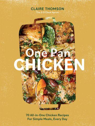 One Pan Chicken - Claire Thomson