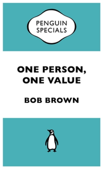 One Person, One Value: Penguin Special - Bob Brown