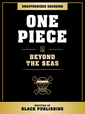 One Piece - Beyond The Seas: Unauthorized Decoding - Black Publishing