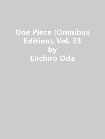 One Piece (Omnibus Edition), Vol. 33 - Eiichiro Oda