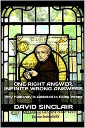 One Right Answer, Infinite Wrong Answers: Why Humanity Is Addicted to Being Wrong