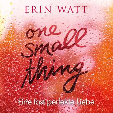 One Small Thing  Eine fast perfekte Liebe - Erin Watt