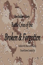 One Soldier s Story: Battle Cries of the Broken & Forgotten
