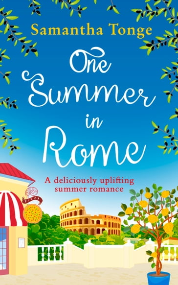 One Summer in Rome: A deliciously uplifting summer romance! - Samantha Tonge