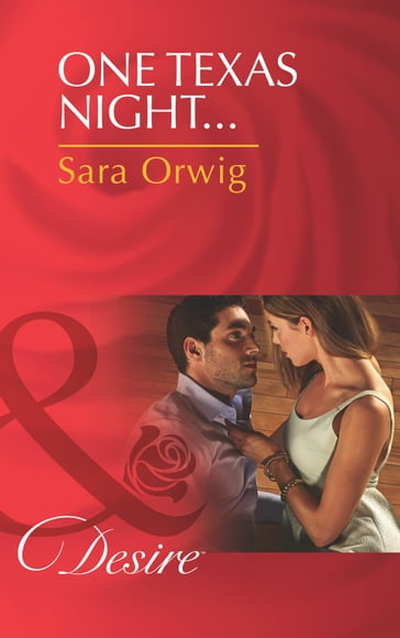 One Texas Night (Mills & Boon Desire) (Lone Star Legacy, Book 4) - Sara Orwig