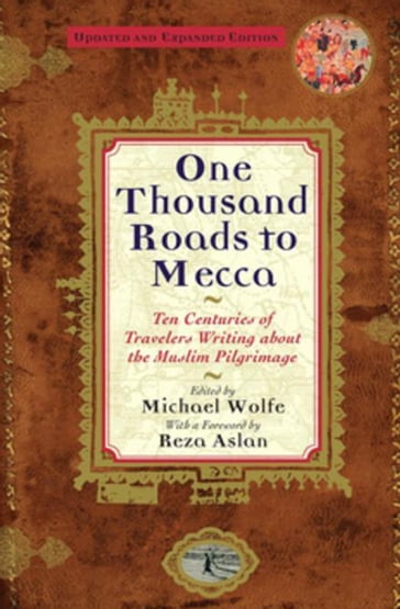 One Thousand Roads to Mecca - Michael Wolfe - Reza Aslan