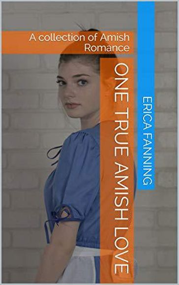 One True Amish Love - Erica Fanning