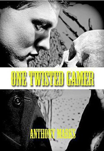 One Twisted Gamer - Anthony Marks