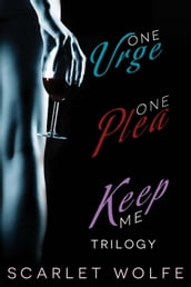 One Urge, One Plea, Keep Me Trilogy