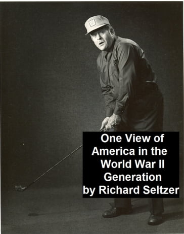 One View of America in the World War II Generation - Richard Seltzer