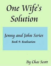 One Wife s Solution (Jenny and John Series) Book 9: Realisation