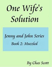 One Wife s Solution (Jenny and John Series) Book 2: Muzzled