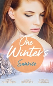 One Winter s Sunrise: Gift-Wrapped in Her Wedding Dress (Sydney Brides) / The Baby Who Saved Christmas / A Very Special Holiday Gift