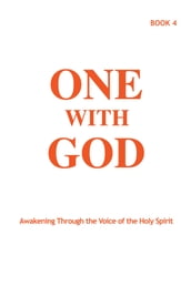 One With God: Awakening Through the Voice of the Holy Spirit - Book 4