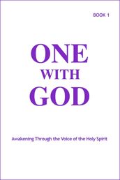 One With God: Awakening Through the Voice of the Holy Spirit - Book 1