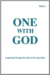 One With God: Awakening Through the Voice of the Holy Spirit - Book 3