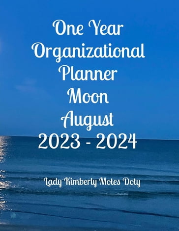 One Year Organizational Planner Moon August 2023 - 2024 - Lady Kimberly Motes Doty