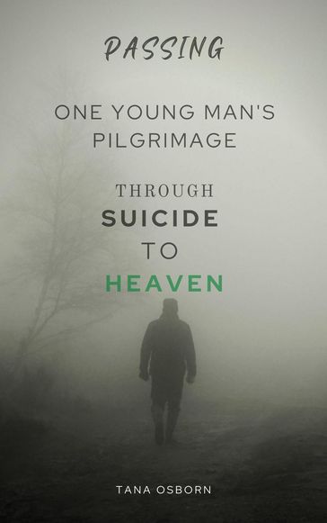 One Young Man's Pilgrimage Through Suicide To Heaven - Tana Osborn