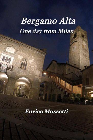 One day in Bergamo alta from Milan - Enrico Massetti