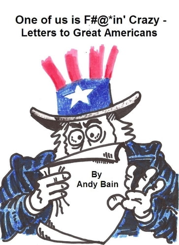One of Us is F@#*in' Crazy: Letters to Great Americans - Andy Bain