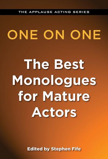 One on One: The Best Monologues for Mature Actors - Stephen Fife