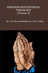 Oneness Pentecostal Theology: Volume One