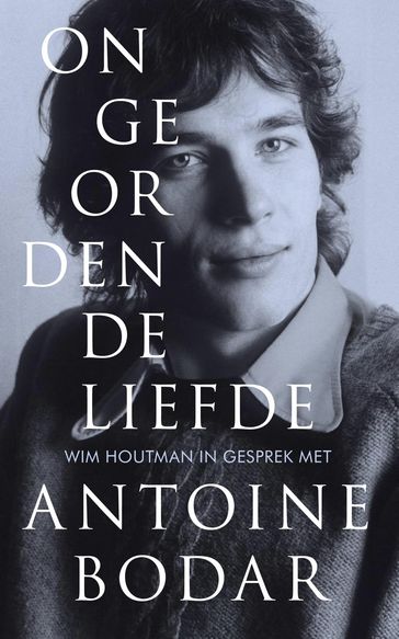 Ongeordende liefde - Antoine Bodar - Wim Houtman