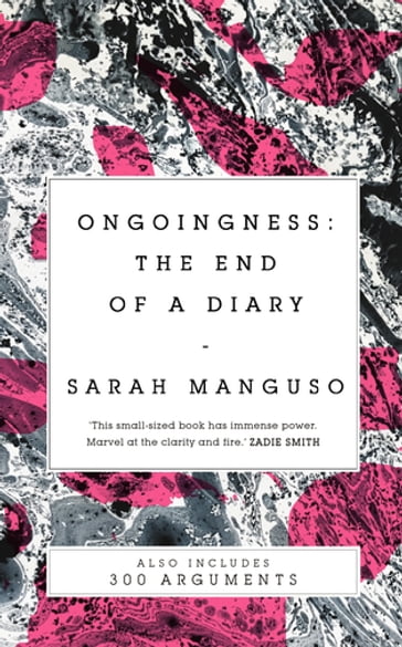 Ongoingness/ 300 Arguments - Sarah Manguso