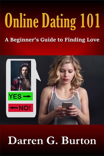 Online Dating 101: A Beginner's Guide to Finding Love - Darren G. Burton