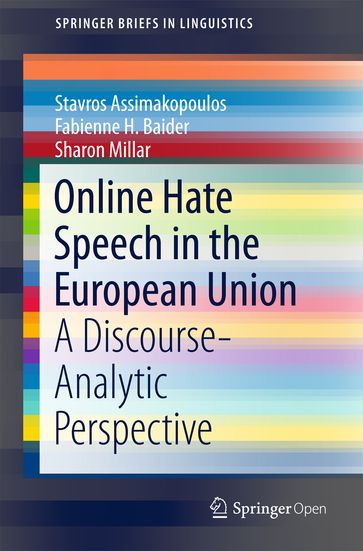 Online Hate Speech in the European Union - Stavros Assimakopoulos - Fabienne H. Baider - Sharon Millar - Natalie Alkiviadou - César Arroyo López - Pablo Bernardino Tempesta - Tatsiana Chulitskaya - Anna Constantinou - Klaus Geyer - ukasz Grabowski - Uladzislau Ivanou - Monika Kopytowska - Roberto Moreno López - Rasmus Nielsen - Valentina Oliviero - Anastasia Petrou - Ernesto Russo - Rebecca Vella Muskat - Anna Vibeke Lindø - Georgia Whitaker - Julita Woniak