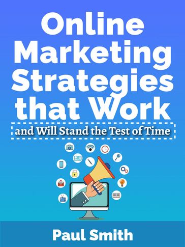 Online Marketing Strategies that Work and Will Stand the Test of Time - Paul Smith