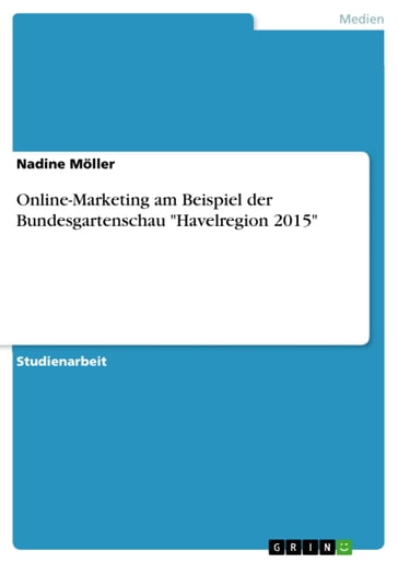 Online-Marketing am Beispiel der Bundesgartenschau 'Havelregion 2015' - Nadine Moller