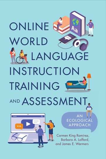 Online World Language Instruction Training and Assessment - Carmen King Ramírez - Barbara A. Lafford - James E. Wermers