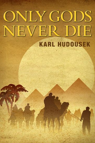 Only Gods Never Die - Karl Hudousek