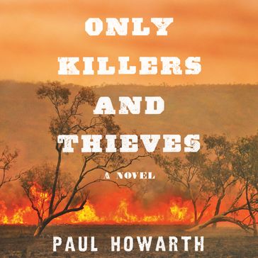 Only Killers and Thieves - Paul Howarth