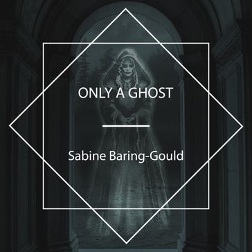 Only a Ghost - Sabine Baring-Gould