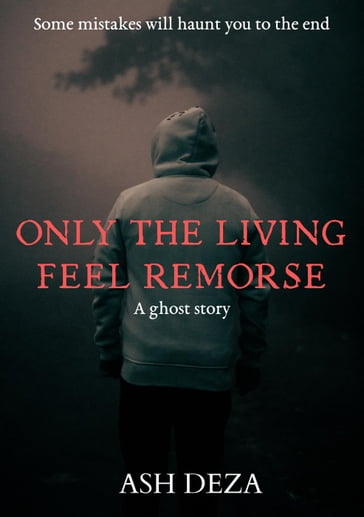 Only the Living Feel Remorse - Ash Deza