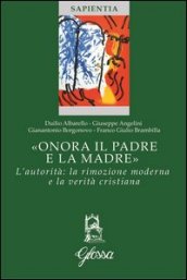 «Onora il padre e la madre». L autorità: la rimozione moderna e la verità cristiana