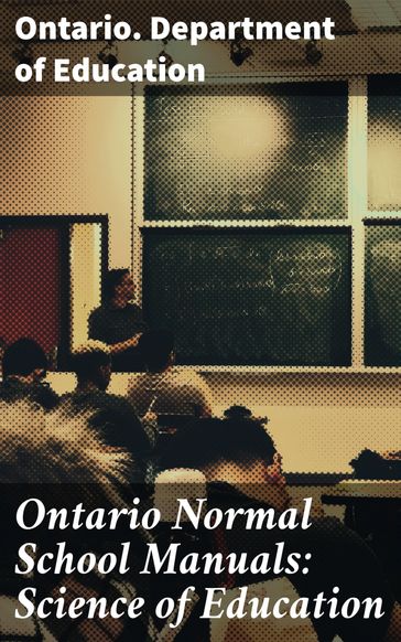 Ontario Normal School Manuals: Science of Education - Ontario. Department of Education
