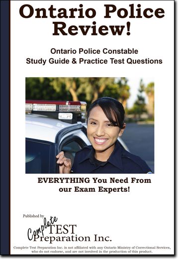 Ontario Police Review! Complete Ontario Police Constable Study Guide and Practice Test Questions - Complete Test Preparation Inc.