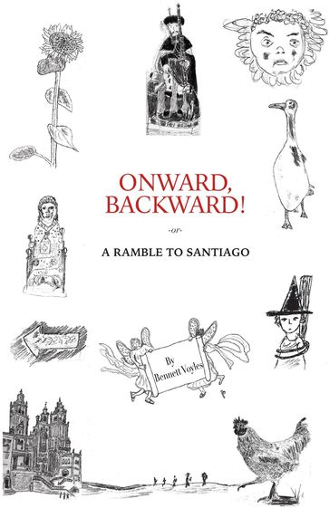 Onward, Backward! -or- A Ramble to Santiago - Bennett Voyles