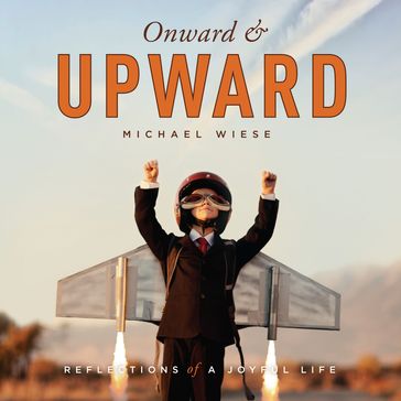 Onward and Upward - Michael Wiese