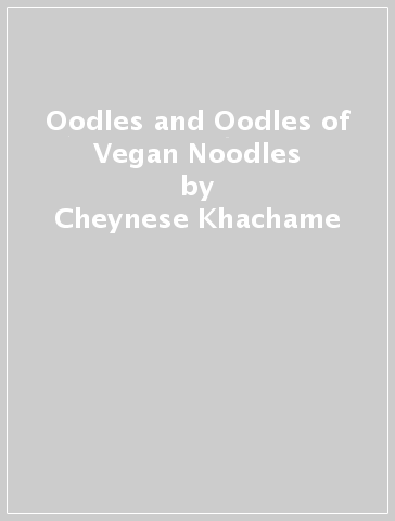 Oodles and Oodles of Vegan Noodles - Cheynese Khachame