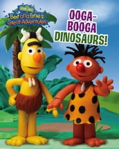 Ooga-Booga Dinosaurs! (Bert and Ernie s Great Adventures)
