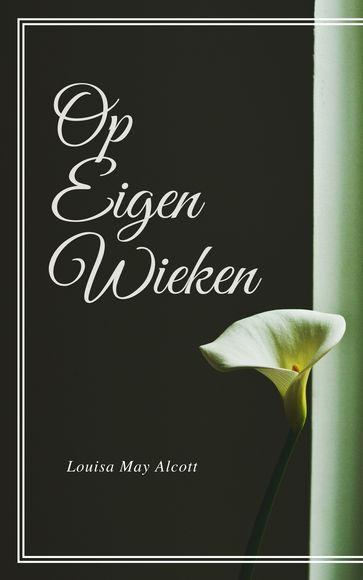 Op Eigen Wieken (Geillustreerd) - Louisa May Alcott