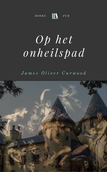 Op het onheilspad - James Oliver Curwood