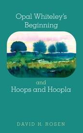 Opal Whiteley s Beginning and Hoops and Hoopla