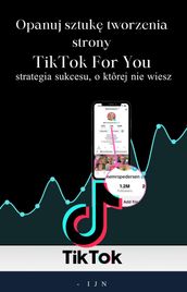 Opanuj sztuk tworzenia strony TikTok For You